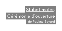 Stabat mater Cérémonie d ouverture de Pauline Bayard